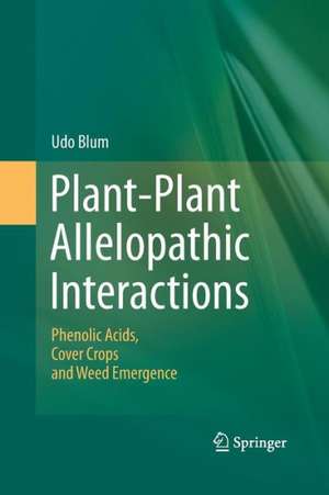 Plant-Plant Allelopathic Interactions: Phenolic Acids, Cover Crops and Weed Emergence de Udo Blum