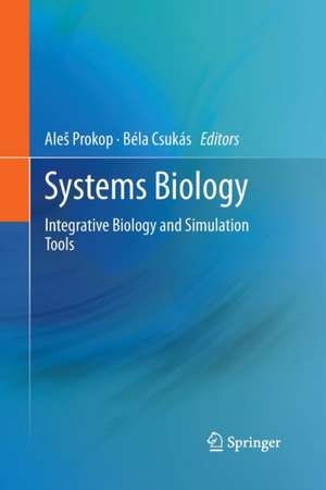 Systems Biology: Integrative Biology and Simulation Tools de Aleš Prokop