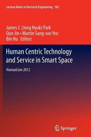 Human Centric Technology and Service in Smart Space: HumanCom 2012 de James J. (Jong Hyuk) Park