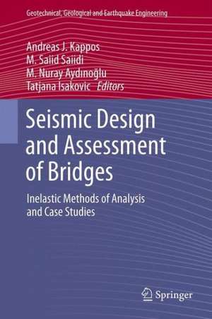 Seismic Design and Assessment of Bridges: Inelastic Methods of Analysis and Case Studies de Andreas J. Kappos