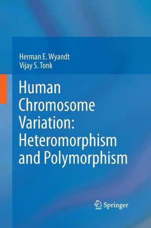 Human Chromosome Variation: Heteromorphism and Polymorphism de Herman E. Wyandt