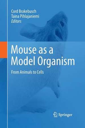 Mouse as a Model Organism: From Animals to Cells de Cord Brakebusch