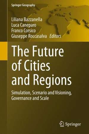 The Future of Cities and Regions: Simulation, Scenario and Visioning, Governance and Scale de Liliana Bazzanella