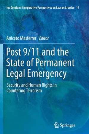 Post 9/11 and the State of Permanent Legal Emergency: Security and Human Rights in Countering Terrorism de Aniceto Masferrer