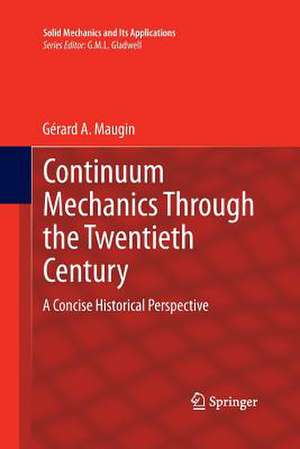 Continuum Mechanics Through the Twentieth Century: A Concise Historical Perspective de Gerard A. Maugin