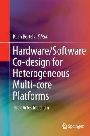 Hardware/Software Co-design for Heterogeneous Multi-core Platforms: The hArtes Toolchain de Koen Bertels