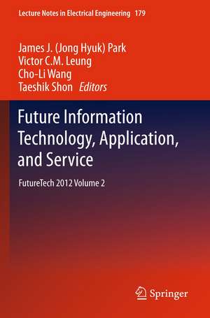 Future Information Technology, Application, and Service: FutureTech 2012 Volume 2 de James J. (Jong Hyuk) Park