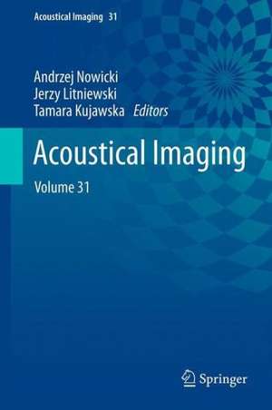 Acoustical Imaging: Volume 31 de Andrzej Nowicki