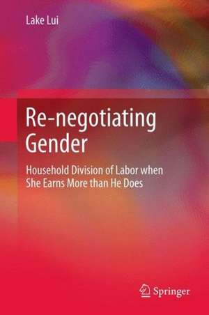 Re-negotiating Gender: Household Division of Labor when She Earns More than He Does de Lake Lui