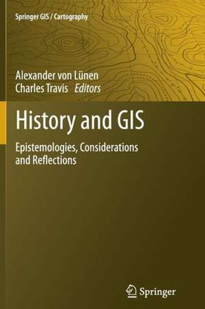 History and GIS: Epistemologies, Considerations and Reflections de Alexander Lünen