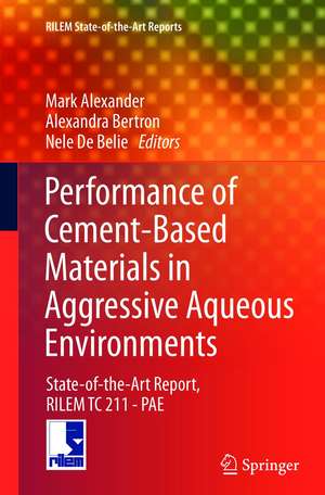 Performance of Cement-Based Materials in Aggressive Aqueous Environments: State-of-the-Art Report, RILEM TC 211 - PAE de Mark Alexander