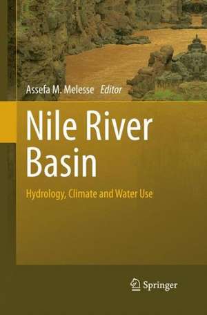 Nile River Basin: Hydrology, Climate and Water Use de Assefa M. Melesse