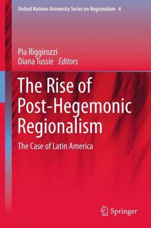 The Rise of Post-Hegemonic Regionalism: The Case of Latin America de Pía Riggirozzi