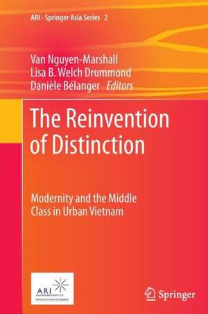 The Reinvention of Distinction: Modernity and the Middle Class in Urban Vietnam de Van Nguyen-Marshall