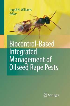 Biocontrol-Based Integrated Management of Oilseed Rape Pests de Ingrid H. Williams