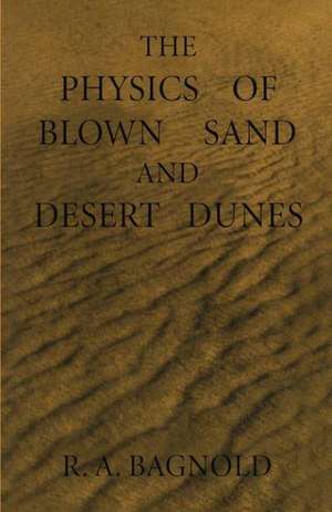 The Physics of Blown Sand and Desert Dunes de Ralph Bagnold