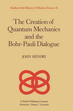 The Creation of Quantum Mechanics and the Bohr-Pauli Dialogue de J. Hendry