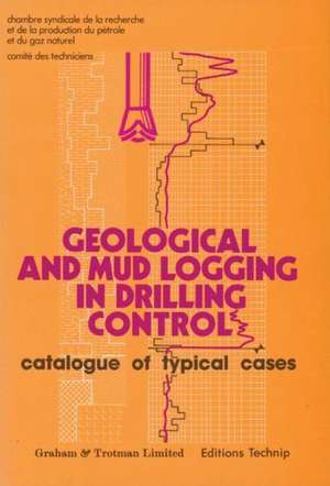 Geological and Mud Logging in Drilling Control: Catalogue of Typical Cases de Ecole Nationale Supérieure du Pétrole et des Moteurs