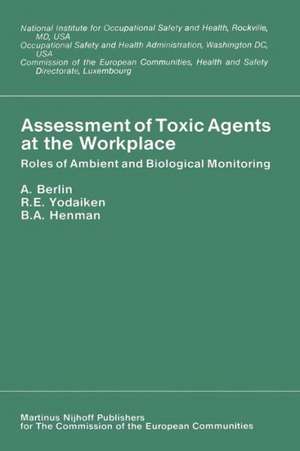 Assessment of Toxic Agents at the Workplace: Roles of Ambient and Biological Monitoring de A. Berlin