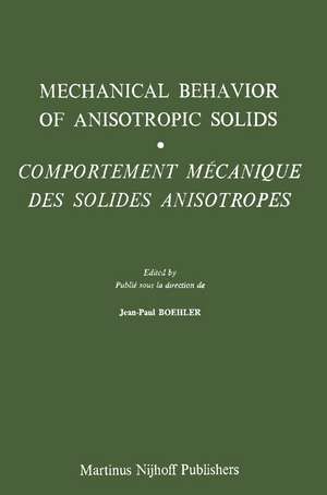 Mechanical Behavior of Anisotropic Solids / Comportment Méchanique des Solides Anisotropes: Proceedings of the Euromech Colloquium 115 Villard-de-Lans, June 19–22, 1979 / Colloque Euromech 115 Villard-de-Lans, 19–22 juin 1979 de J. P. Boehler