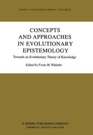 Concepts and Approaches in Evolutionary Epistemology: Towards an Evolutionary Theory of Knowledge de Franz M. Wuketits