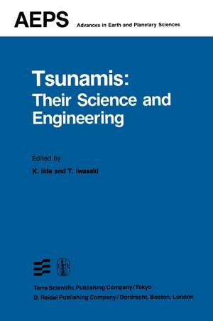 Tsunamis: Their Science and Engineering: Proceedings of the International Tsunami Symposium 1981 IUGG Tsunami Commission May, 1981 Sendai-Ofunato-Kamaishi, Japan de K. Iida