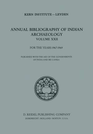 Annual Bibliography of Indian Archaeology: Volume XXII for the Years 1967–1969 de E.C.L. During Caspers