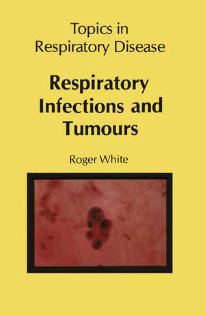 Respiratory Infections and Tumours de R. White