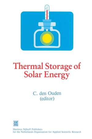 Thermal Storage of Solar Energy: Proceedings of an International TNO-Symposium Held in Amsterdam, The Netherlands, 5-6 November 1980 de C. den Ouden