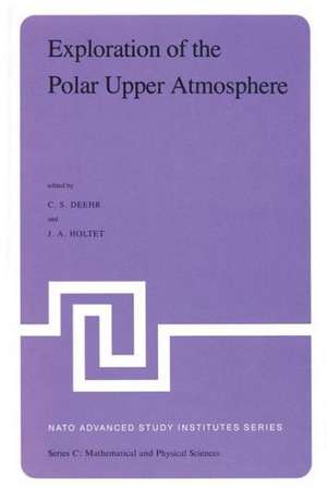 Exploration of the Polar Upper Atmosphere: Proceedings of the NATO Advanced Study Institute held at Lillehammer, Norway, May 5–16, 1980 de C.S. Deehr