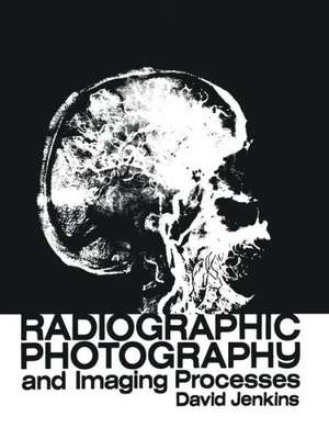 Radiographic Photography and Imaging Processes de D.J. Jenkins