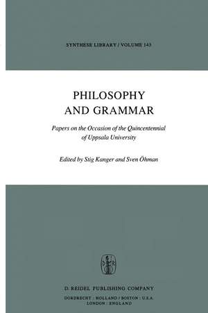 Philosophy and Grammar: Papers on the Occasion of the Quincentennial of Uppsala University de S. Kanger