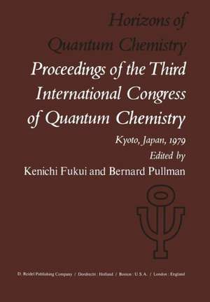 Horizons of Quantum Chemistry: Proceedings of the Third International Congress of Quantum Chemistry Held at Kyoto, Japan, October 29 – November 3, 1979 de K. Fukui