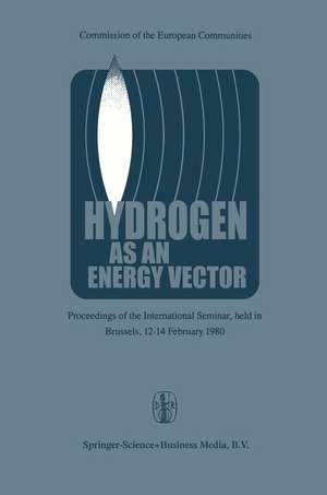 Hydrogen as an Energy Vector: Proceedings of the International Seminar, held in Brussels, 12–14 February 1980 de A.S. Strub