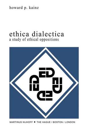 Ethica Dialectica: A Study of Ethical Oppositions de H.P. Kainz