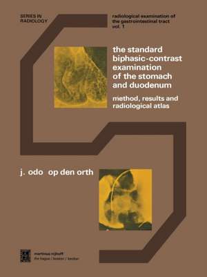 The Standard Biphasic-Contrast Examination of the Stomach and Duodenum: Method, Results, and Radiological Atlas de J.O. Op den Orth