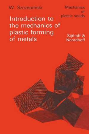 Introduction to the mechanics of plastic forming of metals de W. Szczepinski