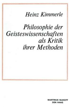 Philosophie der Geisteswissenschaften als Kritik Ihrer Methoden de Heinz Kimmerle