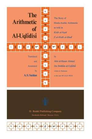 The Arithmetic of Al-Uqlīdisī: The Story of Hindu-Arabic Arithmetic as told in Kitāb al-Fuṣūl fī al-Ḥisāb al-Hindī de A.S. Saidan