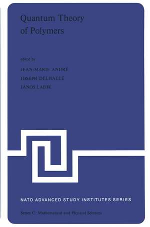 Quantum Theory of Polymers: Proceedings of the NATO Advanced Study Institute on Electronic Structure and Properties of Polymers held at Namur, Belgium, 31 August–14 September, 1977 de J.-M. André