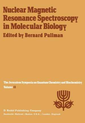 Nuclear Magnetic Resonance Spectroscopy in Molecular Biology: Proceedings of the Eleventh Jerusalem Symposium on Quantum Chemistry and Biochemistry Held in Jerusalem, Israäl, April 3–7, 1978 de A. Pullman