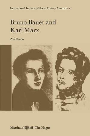 Bruno Bauer and Karl Marx: The Influence of Bruno Bauer on Marx’s Thought de Z. Rosen