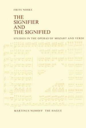 The Signifier and the Signified: Studies in the Operas of Mozart and Verdi de F. Noske