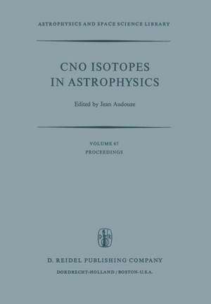 CNO Isotopes in Astrophysics: Proceedings of a Special Iau Session Held on August 30, 1976, in Grenoble, France de J. Audouze