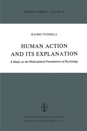 Human Action and Its Explanation: A Study on the Philosophical Foundations of Psychology de R. Tuomela