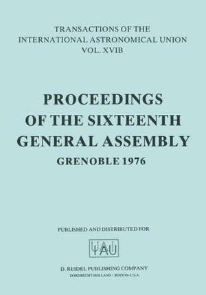 Transactions of the International Astronomical Union: Proceedings of the Sixteenth General Assembly Grenoble 1976 de E.A. Müller