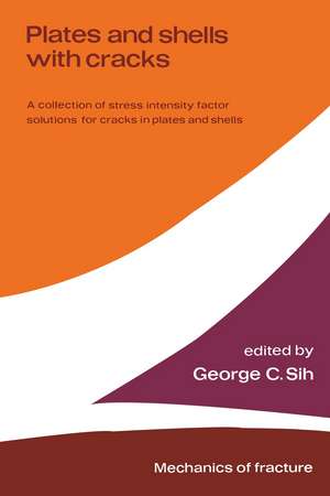 Plates and shells with cracks: A collection of stress intensity factor solutions for cracks in plates and shells de George C. Sih