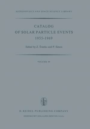 Catalog of Solar Particle Events 1955–1969: Prepared under the Auspices of Working Group 2 of the Inter-Union Commission on Solar-Terrestrial Physics de Zdenek Svestka