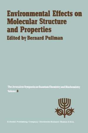 Environmental Effects on Molecular Structure and Properties: Proceedings of the Eighth Jerusalem Symposium on Quantum Chemistry and Biochemistry Held in Jerusalem, April 7th–11th 1975 de A. Pullman