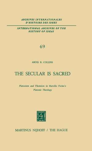 The Secular is Sacred: Platonism and Thomism in Marsilio Ficino’s Platonic Theology de A.B. Collins